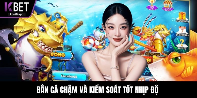 Bắn cá chậm và kiểm soát tốt nhịp độ