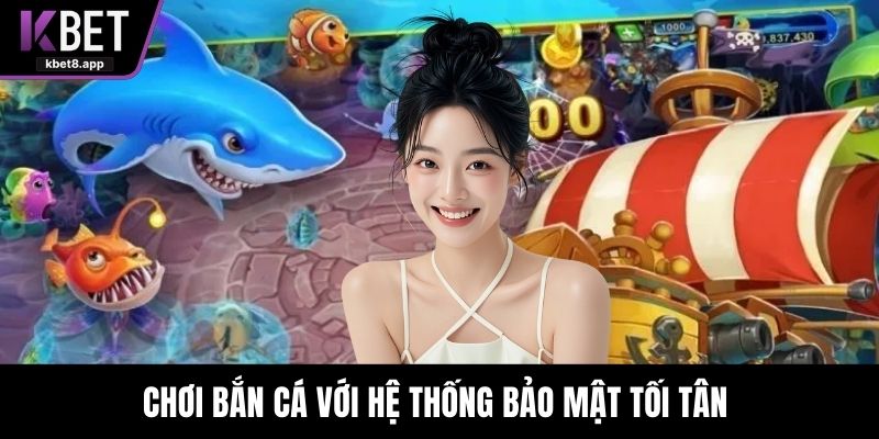 Chơi bắn cá với hệ thống bảo mật tối tân