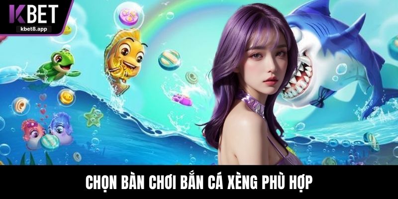 Chọn bàn chơi bắn cá xèng phù hợp
