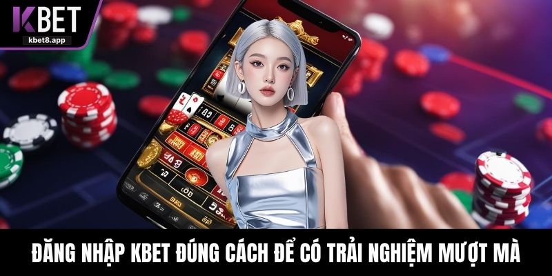 Đăng nhập KBET đúng cách để có trải nghiệm mượt mà
