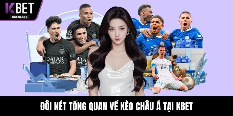 Đôi nét tổng quan về kèo châu Á tại KBET