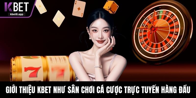 Giới thiệu KBET như sân chơi cá cược trực tuyến hàng đầu