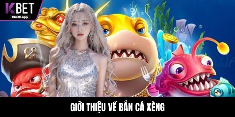 Giới thiệu về bắn cá xèng