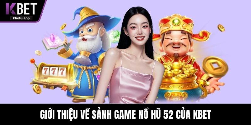 Giới thiệu về sảnh game nổ hũ 52 của KBET