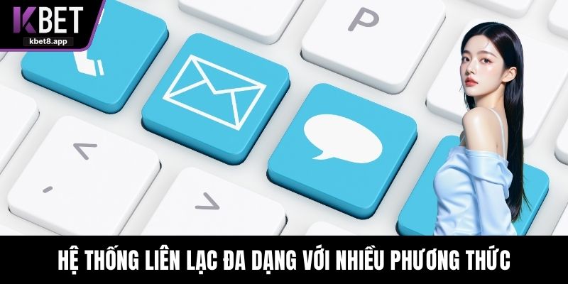 Hệ thống liên lạc đa dạng với nhiều phương thức