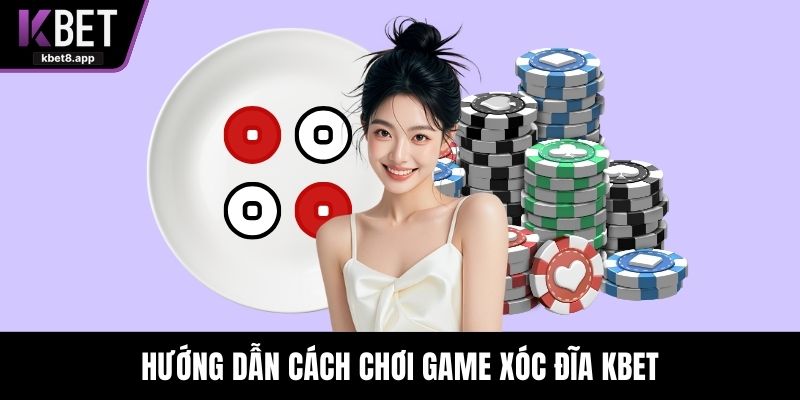 Hướng dẫn cách chơi game xóc đĩa KBET