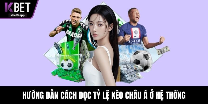 Hướng dẫn cách đọc tỷ lệ kèo châu Á ở hệ thống