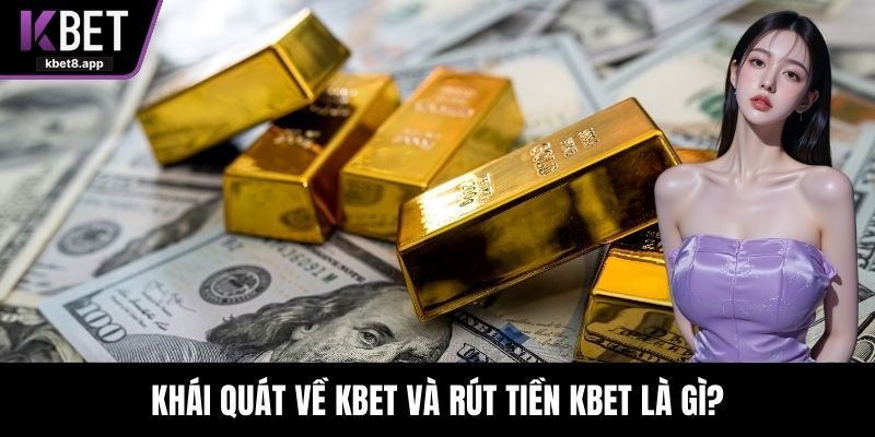 Khái quát về KBET và rút tiền KBET là gì?