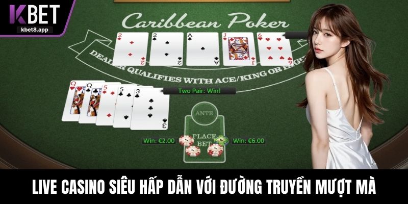 Live Casino siêu hấp dẫn với đường truyền mượt mà