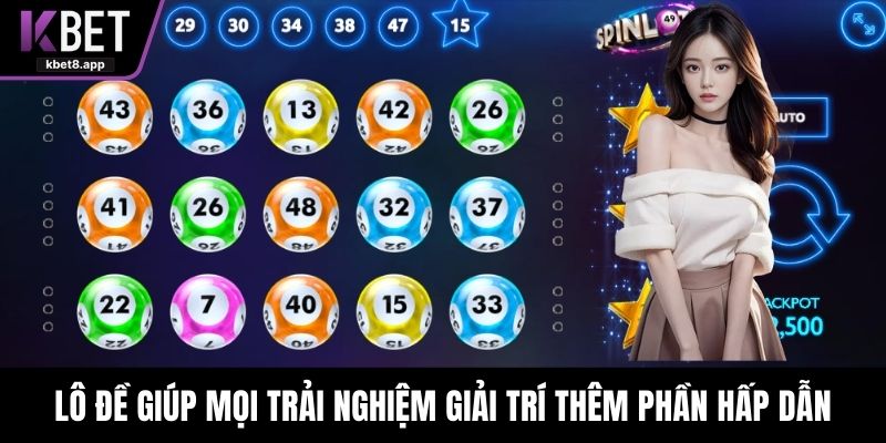 Lô đề Kbet giúp mọi trải nghiệm hấp dẫn