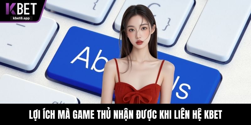Lợi ích mà game thủ nhận được khi liên hệ KBET
