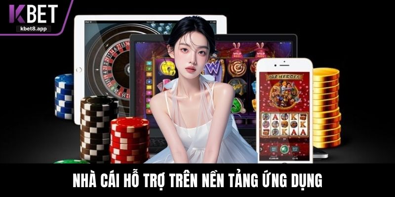 Nhà cái hỗ trợ trên nền tảng ứng dụng