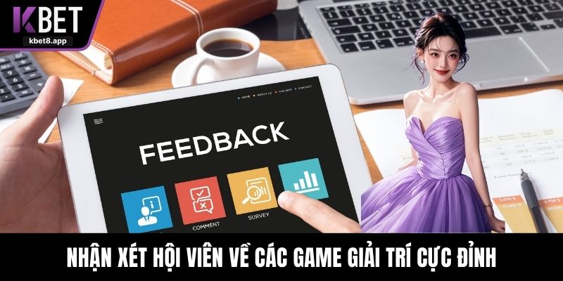Nhận xét hội viên về các game giải trí cực đỉnh