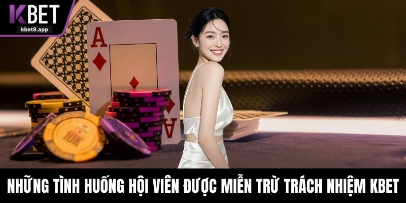 Những tình huống hội viên được miễn trừ trách nhiệm KBET