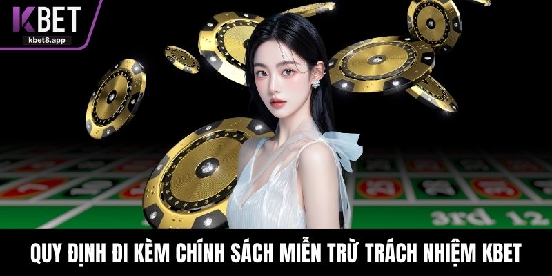 Quy định đi kèm chính sách miễn trừ trách nhiệm KBET