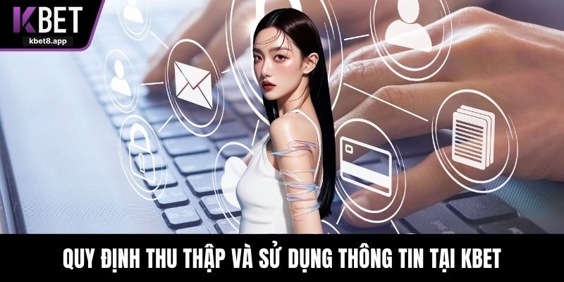 Quy định thu thập và sử dụng thông tin tại KBET
