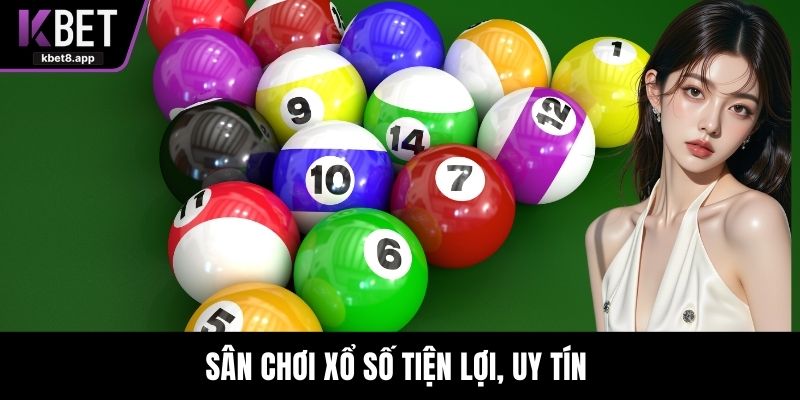 Sân chơi xổ số tiện lợi, uy tín 