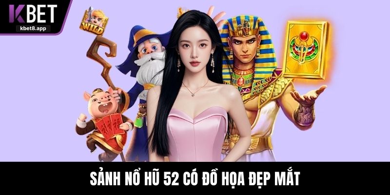 Sảnh nổ hũ 52 có đồ họa đẹp mắt