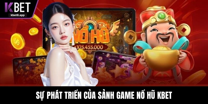Sự phát triển của sảnh game Nổ hũ KBET