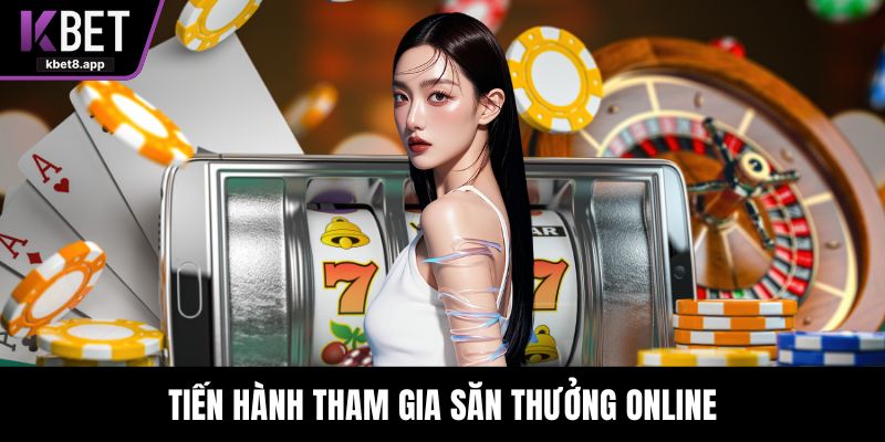 Tiến hành tham gia săn thưởng online