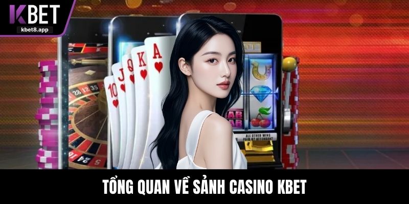 Tổng quan về sảnh casino KBET