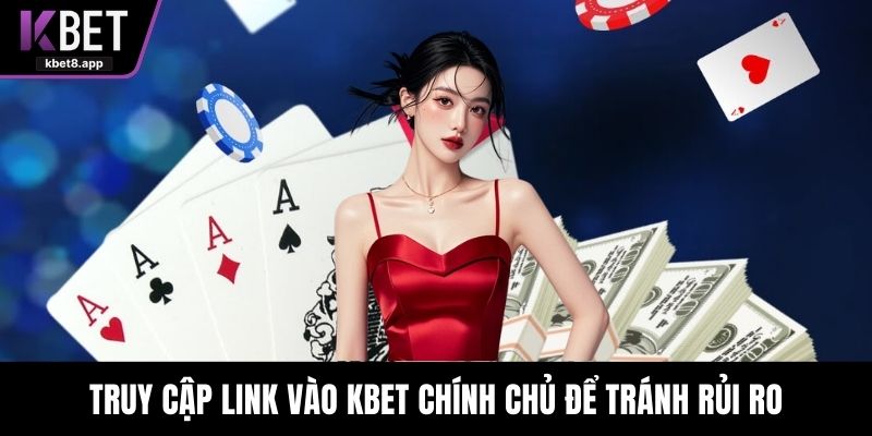 Truy cập link vào KBET chính chủ để tránh rủi ro