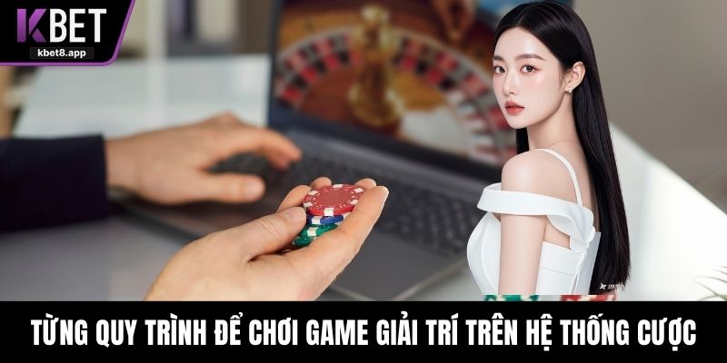 Quy trình để chơi game Kbet giải trí