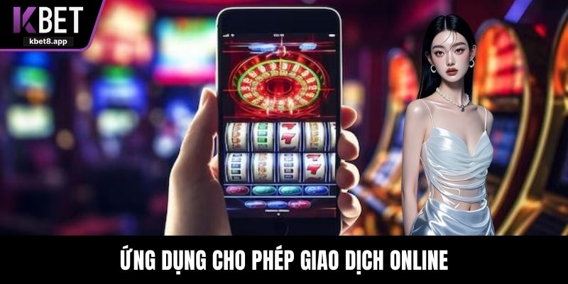 Ứng dụng cho phép giao dịch online