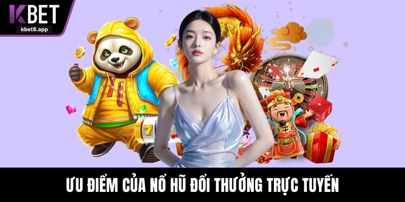 Ưu điểm của nổ hũ đổi thưởng trực tuyến